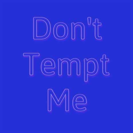 Don't Tempt Me | Boomplay Music