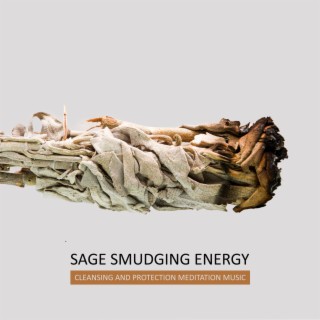 Sage Smudging Energy Cleansing And Protection Meditation Music