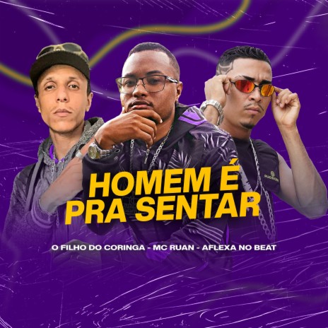 Homem É pra Sentar ft. Mc Ruan & O Filho Do Coringa | Boomplay Music