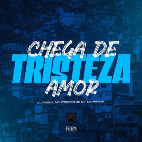 Chega de Tristeza Amor ft. Mc Rodrigo do CN & Mc Mininin | Boomplay Music