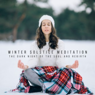 Winter Solstice Meditation: The Dark Night of The Soul and Rebirth