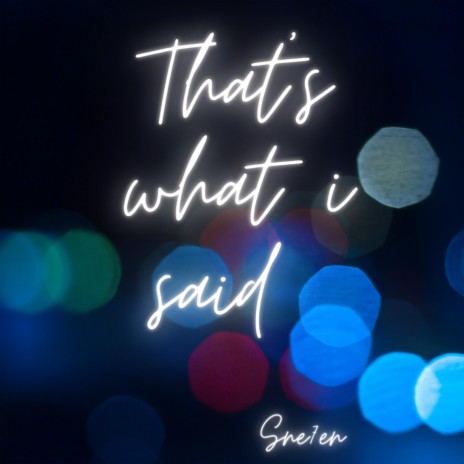 That's what i said | Boomplay Music