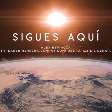 Sigues Aquí (feat. Conpaz Compuesto, Izzie & Denar & Karen Herrera) | Boomplay Music