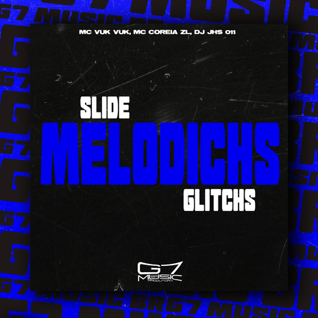 Slide Melodichs Glitchs ft. MC COREIA ZL & DJ JHS 011 | Boomplay Music