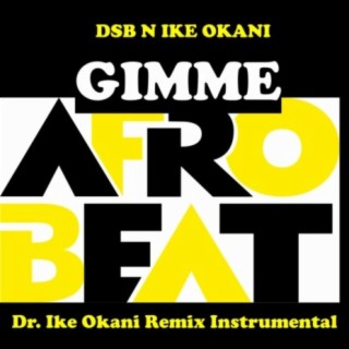 Gimme Afrobeat (Dr. Ike Okani Remix Instrumental)