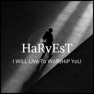 I Will Live To Worship You