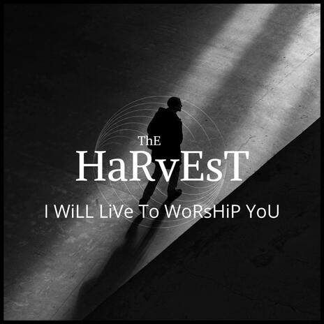 I Will Live To Worship You | Boomplay Music