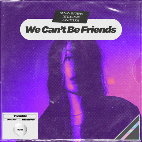 We Can't Be Friends ft. Little Rain & Intellios | Boomplay Music