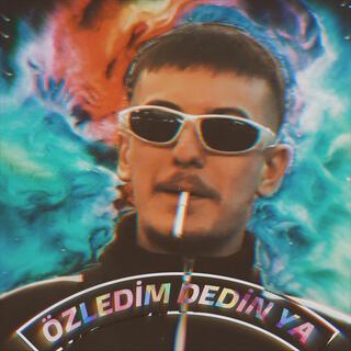 ÖZLEDİM DEDİN YA