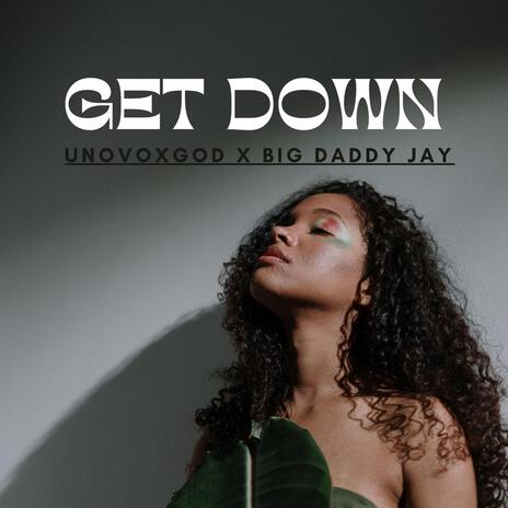 GET DOWN ft. BIG DADDY JAY | Boomplay Music