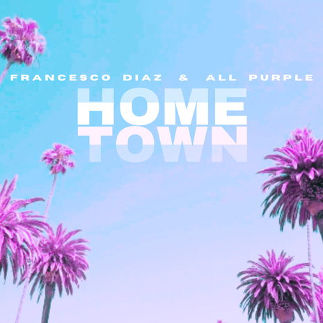 Hometown (Extended Mix) ft. All Purple | Boomplay Music