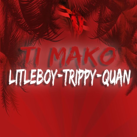 TI MAKO ft. Quan & Trippy | Boomplay Music