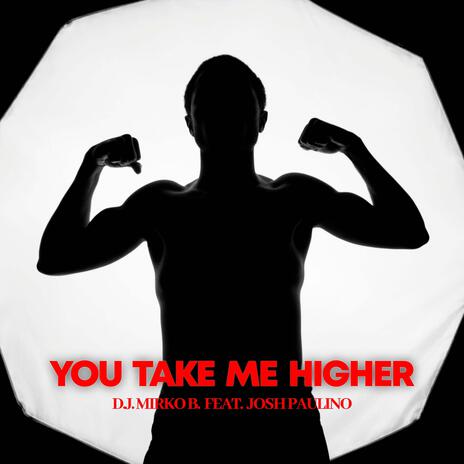 You Take Me Higher ft. Josh Paulino | Boomplay Music