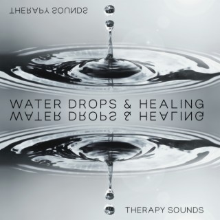 Water Drops & Healing Therapy Sounds: Nature Session for Instant Relief from Stress and Anxiety