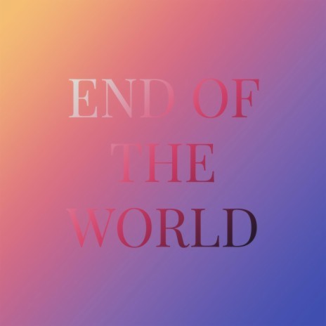 End of the world | Boomplay Music