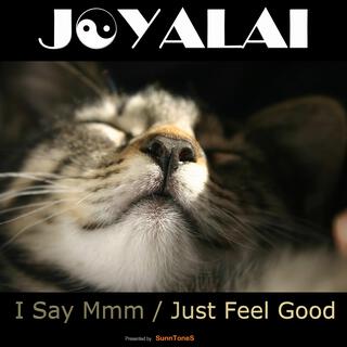 I Say Mmm / Just Feel Good