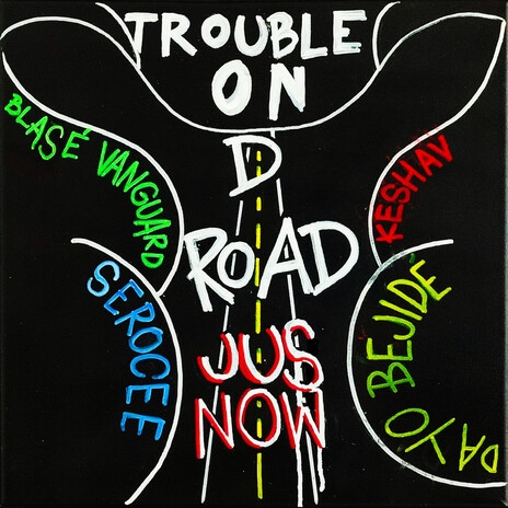 Trouble On D Road ft. Dayo Bejide, Blasé Vanguard, Serocee & Keshav | Boomplay Music