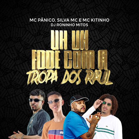 Uh Uh Fode Com a Tropa dos Raul ft. Silva Mc, Roninho Mitos & Mc Pânico | Boomplay Music