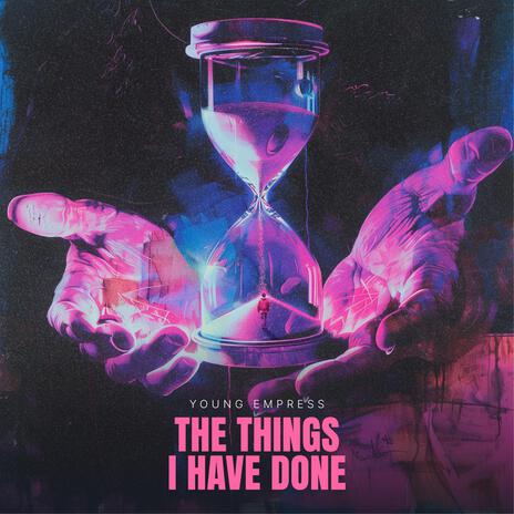 The Things I Have Done | Boomplay Music