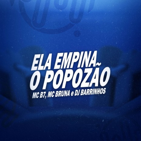 ELA EMPINA O POPOZAO ft. MC B7 & MC Bruna | Boomplay Music