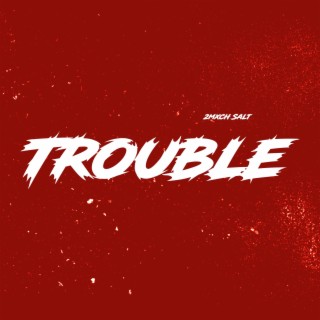 Trouble