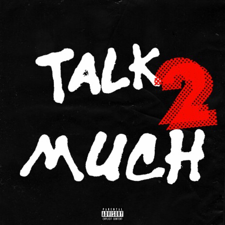 Talk 2 Much | Boomplay Music