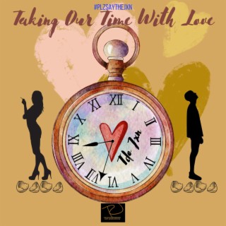 Taking Our Time With Love