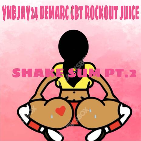 SHAKE SUM Pt. 2 ft. DEMARC CBT & Rockout juice