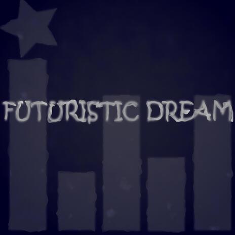 Futuristic Dream | Boomplay Music