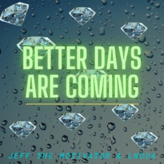 Better Days Are Coming ft. Lnoda lyrics | Boomplay Music