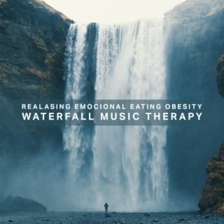 Realasing Emocional Eating Obesity: Waterfall Music Therapy
