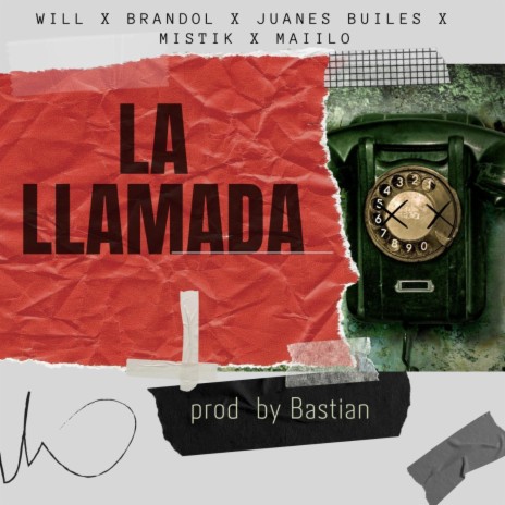 La Llamada ft. Will El Autenty, Brandol La B, Juanes Builes, Mistik & Maiilo | Boomplay Music