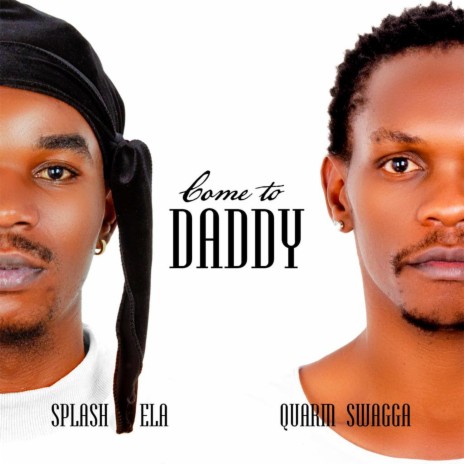 Come to Daddy ft. Quarm Swagga | Boomplay Music