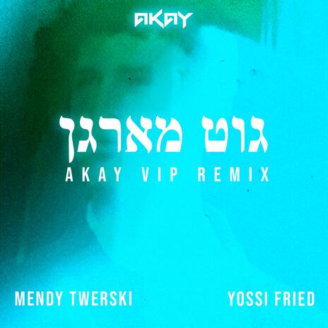 Good Morning (AKAY VIP REMIX) ft. Mendy Twerski & YOSSI FRIED | Boomplay Music