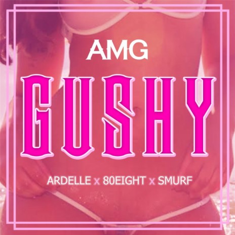 Gushy (feat. Ardelle, 80Eight & Smurf) | Boomplay Music