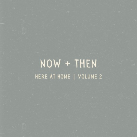 Now + Then (Here at Home) | Boomplay Music