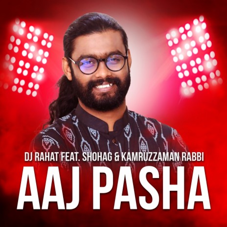 Aaj Pasha ft. Shohag & Kamruzzaman Rabbi | Boomplay Music