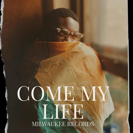 COME MY LIFE | Boomplay Music