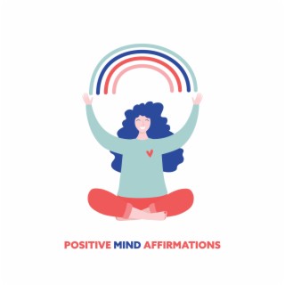 Positive Mind Affirmations: Reprogram Your Mind While You Sleep & Meditation Music