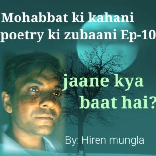 Jaane kya baat hai ||Mohabbat ki kahani poetry ki zubaani Ep-10.