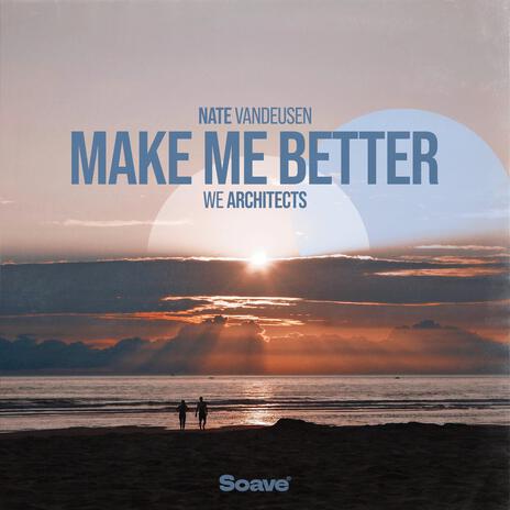 Make Me Better ft. We Architects | Boomplay Music