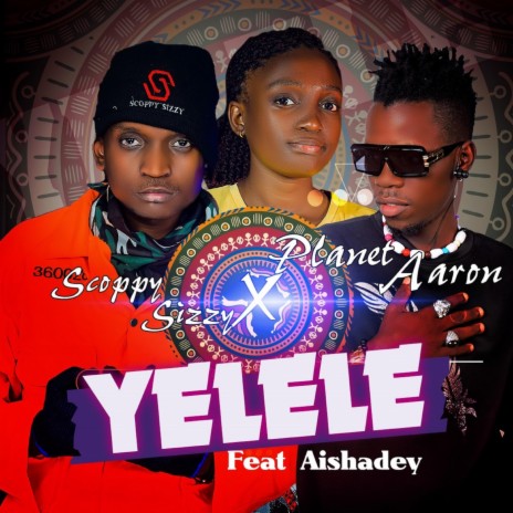 Yelele (feat. Planet Aaron & Aishadey) | Boomplay Music