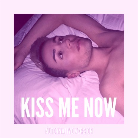 Kiss Me Now (Alternative Version) | Boomplay Music