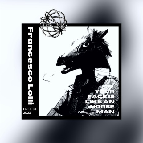 Your Face Is Like An Horse Man | Boomplay Music