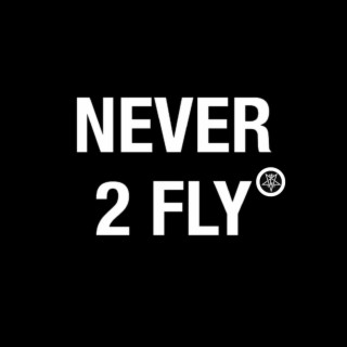 Never 2 Fly