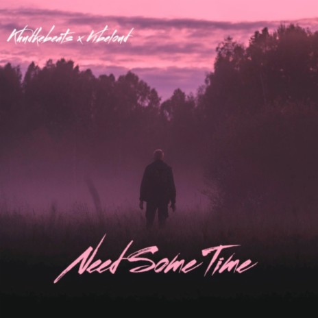 Need Some Time ft. Vibeloud | Boomplay Music