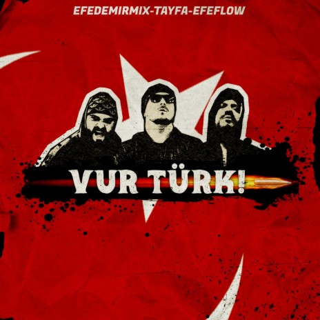 VUR TÜRK! ft. TAYFA & Efeflow | Boomplay Music