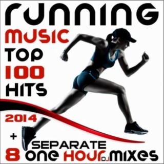 Running Music Top 100 Hits 2014 + 8 Separate One Hour DJ Mixes
