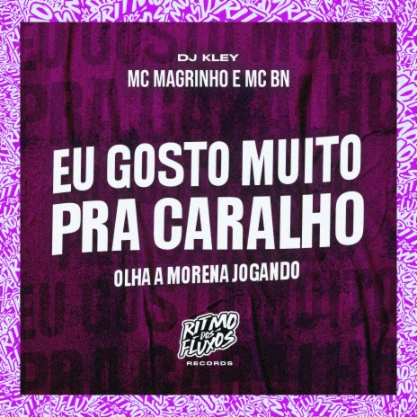 Eu Gosto Muito pra Caralho (Olha a Morena Jogando) ft. MC BN & DJ Kley | Boomplay Music