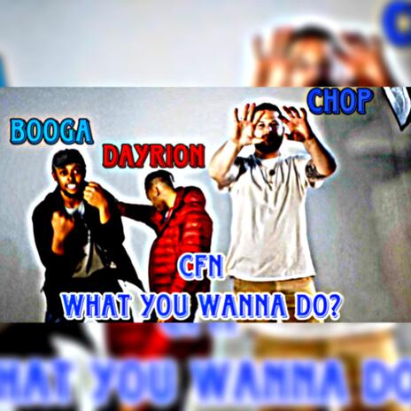 WHAT YOU WANNA DO (CFN) | Boomplay Music